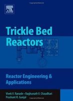 Trickle Bed Reactors: Reactor Engineering & Applications