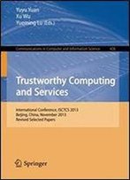 Trustworthy Computing And Services: International Conference, Isctcs 2013, Beijing, China, November 2013, Revised Selected Papers (Communications In Computer And Information Science)