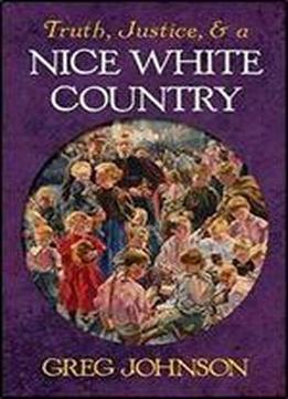 Truth, Justice, And A Nice White Country