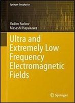 Ultra And Extremely Low Frequency Electromagnetic Fields (Springer Geophysics)