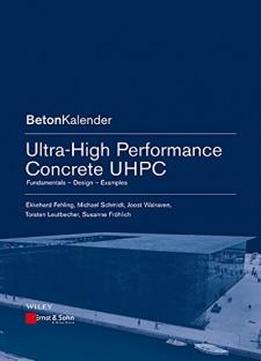 Ultra-high Performance Concrete Uhpc: Fundamentals, Design, Examples (beton-kalender Series)
