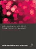 Understanding Narrative Identity Through Lesbian And Gay Youth (Genders And Sexualities In The Social Sciences)
