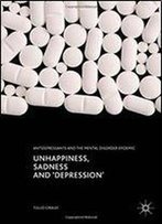Unhappiness, Sadness And 'Depression': Antidepressants And The Mental Disorder Epidemic