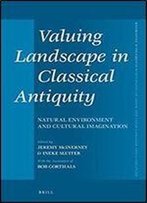 Valuing Landscape In Classical Antiquity: Natural Environment And Cultural Imagination (Mnemosyne, Supplements)