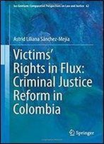Victims Rights In Flux: Criminal Justice Reform In Colombia (Ius Gentium: Comparative Perspectives On Law And Justice)