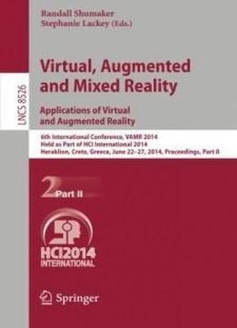 Virtual, Augmented And Mixed Reality: Applications Of Virtual And Augmented Reality: 6th International Conference, Vamr 2014, Held As Part Of Hci ... Part Ii (lecture Notes In Computer Science)