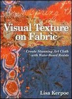 Visual Texture On Fabric: Create Stunning Art Cloth With Water-Based Resists