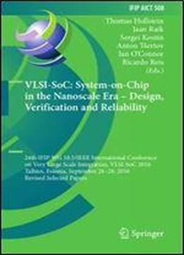 Vlsi-soc: System-on-chip In The Nanoscale Era Design, Verification And Reliability: 24th Ifip Wg 10.5/ieee International Conference On Very Large ... In Information And Communication Technology)