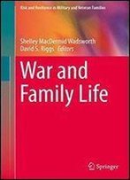 War And Family Life (Risk And Resilience In Military And Veteran Families)