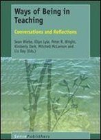 Ways Of Being In Teaching: Conversations And Reflections