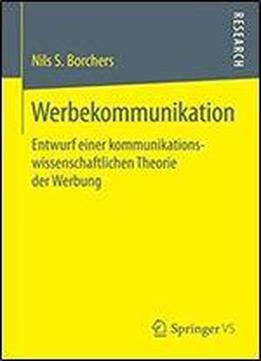 Werbekommunikation: Entwurf Einer Kommunikationswissenschaftlichen Theorie Der Werbung
