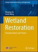 Wetland Restoration: Shanghai Dalian Lake Project (Springer Environmental Science And Engineering)