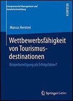 Wettbewerbsfahigkeit Von Tourismusdestinationen: Burgerbeteiligung Als Erfolgsfaktor? (Entrepreneurial Management Und Standortentwicklung)