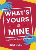 What's Yours Is Mine: Against The Sharing Economy,2017