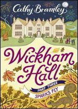 Wickham Hall - Part Three: Sparks Fly By Cathy Bramley