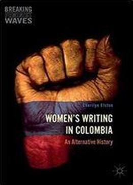 Women's Writing In Colombia: An Alternative History (breaking Feminist Waves)