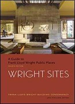 Wright Sites: A Guide To Frank Lloyd Wright Public Places