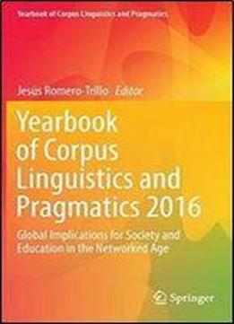 Yearbook Of Corpus Linguistics And Pragmatics 2016: Global Implications For Society And Education In The Networked Age