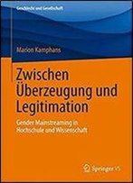 Zwischen Uberzeugung Und Legitimation: Gender Mainstreaming In Hochschule Und Wissenschaft (Geschlecht Und Gesellschaft)