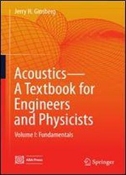 1: Acoustics-a Textbook For Engineers And Physicists: Volume I: Fundamentals