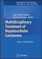 190: Multidisciplinary Treatment Of Hepatocellular Carcinoma (Recent Results In Cancer Research)