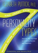 7 Personality Types : Discover Your True Role In Achieving Success And Happiness