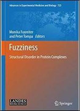 725: Fuzziness: Structural Disorder In Protein Complexes (advances In Experimental Medicine And Biology)