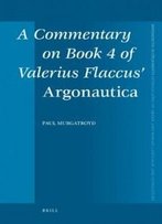 A Commentary On Book 4 Of Valerius Flaccus' Argonautica (Mnemosyne, "Supplements")