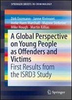 A Global Perspective On Young People As Offenders And Victims: First Results From The Isrd3 Study (Springerbriefs In Criminology)