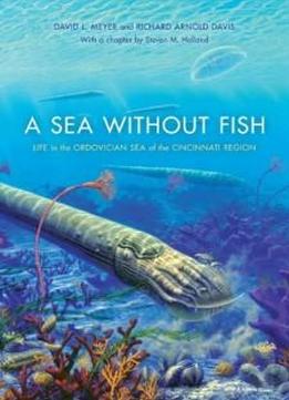 A Sea Without Fish: Life In The Ordovician Sea Of The Cincinnati Region (life Of The Past)