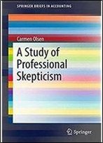 A Study Of Professional Skepticism (Springerbriefs In Accounting)