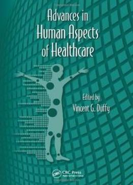 Advances In Human Factors And Ergonomics 2012- 14 Volume Set: Advances In Human Aspects Of Healthcare (advances In Human Factors And Ergonomics Series)