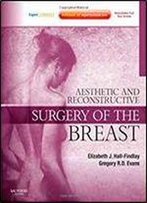 Aesthetic And Reconstructive Surgery Of The Breast: Expert Consult, 1e (Expert Consult Title: Online + Print)
