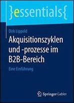 Akquisitionszyklen Und -Prozesse Im B2b-Bereich: Eine Einfuhrung (Essentials)