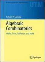Algebraic Combinatorics: Walks, Trees, Tableaux, And More (Undergraduate Texts In Mathematics)