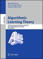 Algorithmic Learning Theory: 27th International Conference, Alt 2016, Bari, Italy, October 19-21, 2016, Proceedings (Lecture Notes In Computer Science)