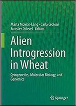 Alien Introgression In Wheat: Cytogenetics, Molecular Biology, And Genomics
