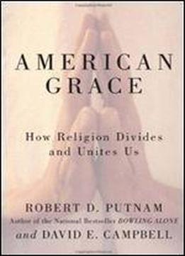 American Grace: How Religion Divides And Unites Us