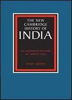 An Agrarian History Of South Asia (The New Cambridge History Of India)