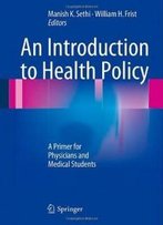 An Introduction To Health Policy: A Primer For Physicians And Medical Students