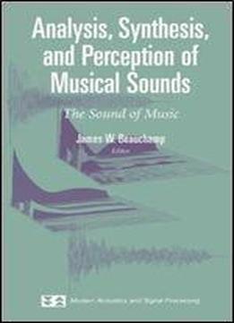 Analysis, Synthesis, And Perception Of Musical Sounds: The Sound Of Music (modern Acoustics And Signal Processing)