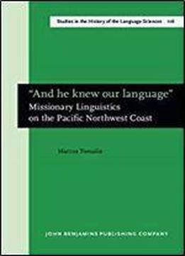 'and He Knew Our Language': Missionary Linguistics On The Pacific Northwest Coast (studies In The History Of The Language Sciences)