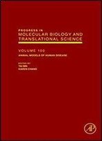 Animal Models Of Human Disease, Volume 100 (Progress In Molecular Biology And Translational Science)