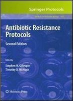 Antibiotic Resistance Protocols: Second Edition (Methods In Molecular Biology)