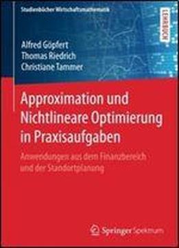 Approximation Und Nichtlineare Optimierung In Praxisaufgaben: Anwendungen Aus Dem Finanzbereich Und Der Standortplanung (studienbucher Wirtschaftsmathematik)