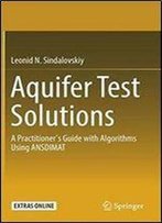 Aquifer Test Solutions: A Practitioners Guide With Algorithms Using Ansdimat