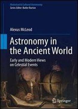Astronomy In The Ancient World: Early And Modern Views On Celestial Events (historical & Cultural Astronomy)