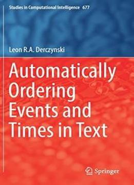 Automatically Ordering Events And Times In Text (studies In Computational Intelligence)