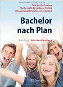 Bachelor Nach Plan. Dein Weg Ins Studium: Studienwahl, Bewerbung, Einstieg, Finanzierung, Wohnungssuche, Auslandsstudium