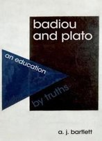 Badiou And Plato: An Education By Truths